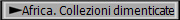 Africa. Collezioni dimenticate