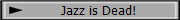 Jazz is Dead!