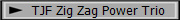 TJF Zig Zag Power Trio